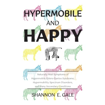 Abbildung von Hypermobile and Happy: Naturally Heal Symptoms of Ehlers Danlos Syndrome, Hypermobility Spectrum Disorders, Many Secondary Conditions: ... Disorder, Conditions