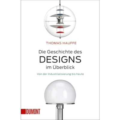 Abbildung von Die Geschichte des Designs im Überblick: Von der Industrialisierung bis heute (Taschenbücher)