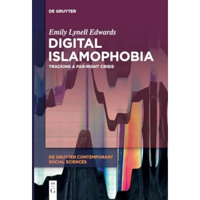 Abbildung von Digital Islamophobia: Tracking a Far Right Crisis (De Gruyter Contemporary Social Sciences, 21)