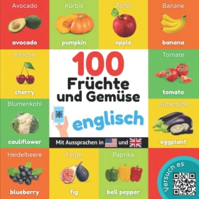Abbildung von 100 Früchte und Gemüse auf englisch: Zweisprachiges Bilderbuch für Kinder: deutsch / englisch mit Aussprachen