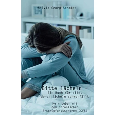 Abbildung von Bitte lächeln Ein Buch für alle, denen schwerfällt: Mein Leben mit dem chronischen Erschöpfungssyndrom (CFS)
