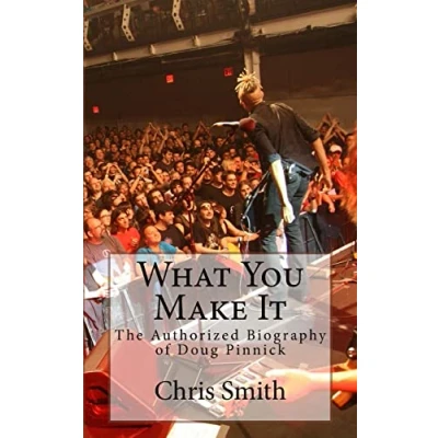 Abbildung von What You Make It: The Authorized Biography of Doug Pinnick