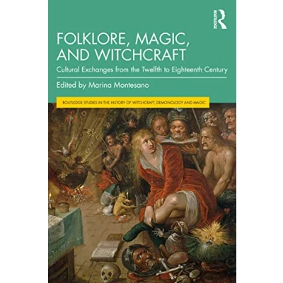 Abbildung von Folklore, Magic, and Witchcraft: Cultural Exchanges from the Twelfth to Eighteenth Century (Routledge Studies in History of Witchcraft, Demonology Magic)