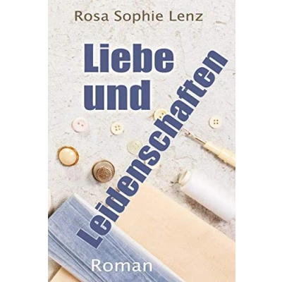 Abbildung von Liebe und Leidenschaften: Eine lesbische Liebesgeschichte (Rosa Sophie Lenz ihre lesbischen Liebesromane)