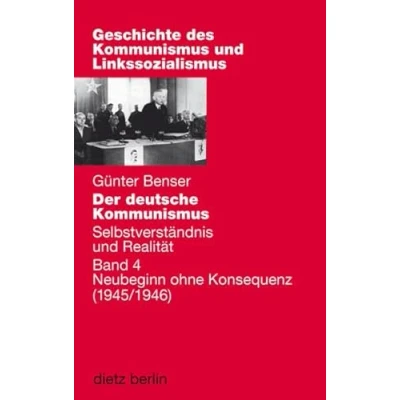 Abbildung von Der deutsche Kommunismus. Selbstverständnis und Realität: Band 4: Neubeginn ohne Konsequenz (Geschichte des Kommunismus Linkssozialismus)
