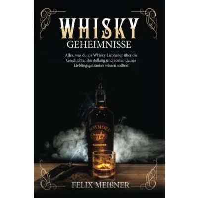 Abbildung von Whisky Geheimnisse Alles, was du als Liebhaber über die Geschichte, Herstellung und Sorten deines Lieblingsgetränkes wissen solltest