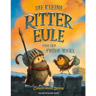 Abbildung von Die kleine Rittereule und der Frühe Vogel: Neues Bilderbuch Abenteuer für Ritterfans über Mut Selbstvertrauen Kinder ab 4 Jahren