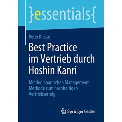 Abbildung von Best Practice im Vertrieb durch Hoshin Kanri: Mit der japanischen Management Methode zum nachhaltigen Vertriebserfolg (essentials)