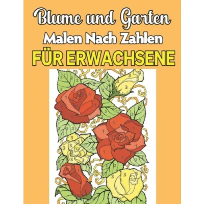 Abbildung von Blume und Garten Malen Nach Zahlen für Erwachsene: Ein Malbuch Erwachsene mit lustigen, einfachen entspannenden Ausmal Seiten