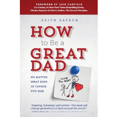 Abbildung von How to Be a Great Dad: No Matter What Kind of Father You Had