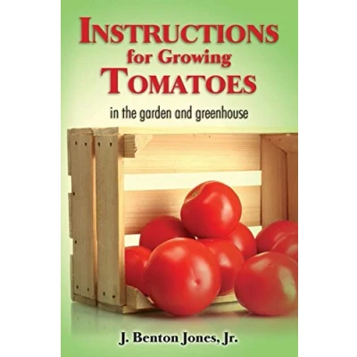 Abbildung von Instructions for Growing Tomatoes: in the garden and greenhouse