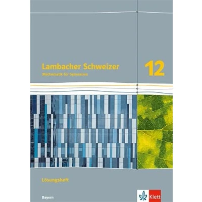 Abbildung von Lambacher Schweizer Mathematik 12. Ausgabe Bayern: Lösungen Klasse 12 (Lambacher Mathematik. für Bayern ab 2023)