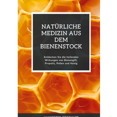Abbildung von Natürliche Medizin aus dem Bienenstock: Entdecken Sie die heilenden Wirkungen von Bienengift, Propolis, Pollen und Honig