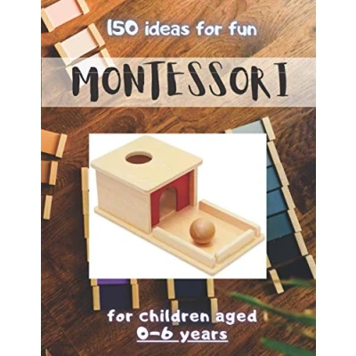 Abbildung von 150 IDEAS FOR FUN MONTESSORI: Baby Book Preschool Learning Toddler Activities and Kindergarten Workbook
