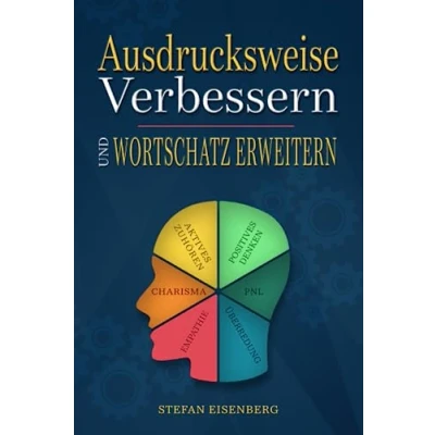 Abbildung von Ausdrucksweise Verbessern und Wortschatz Erweitern: Das komplette Trainingsbuch für eine überzeugende erfolgreiche Kommunikation, um Optimierung der Rhetorik Körpersprache zu erreichen