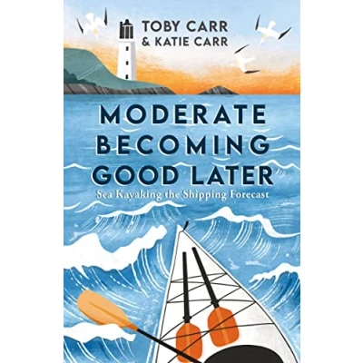 Abbildung von Moderate Becoming Good Later: Sea Kayaking the Shipping Forecast