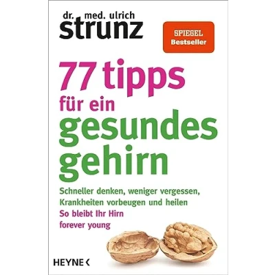 Abbildung von 77 Tipps für ein gesundes Gehirn: Schneller denken, weniger vergessen, Krankheiten vorbeugen So bleibt Ihr Hirn forever young Mit Praxis und Selbst Checks