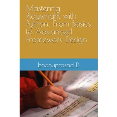 Abbildung von Mastering Playwright with Python: From Basics to Advanced Framework Design