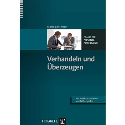 Abbildung von Verhandeln und Überzeugen: Mit Arbeitsmaterialien Fallbeispielen (Praxis der Personalpsychologie, Band 28)