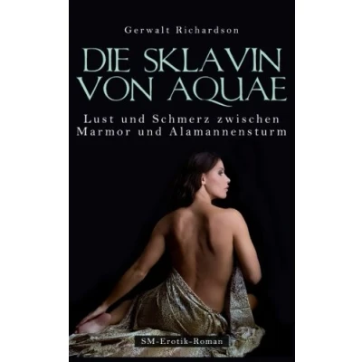 Abbildung von Die Sklavin von Aquae Lust und Schmerz zwischen Marmor Alamannensturm