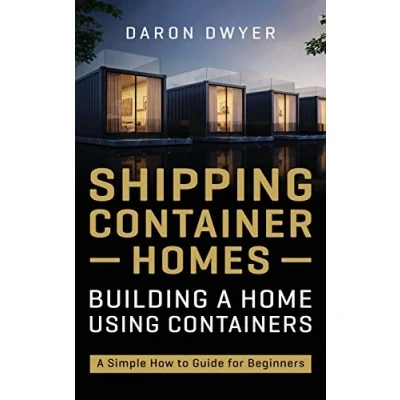 Abbildung von Shipping Container Homes: Building A Home Using Containers Simple How to Guide for Beginners