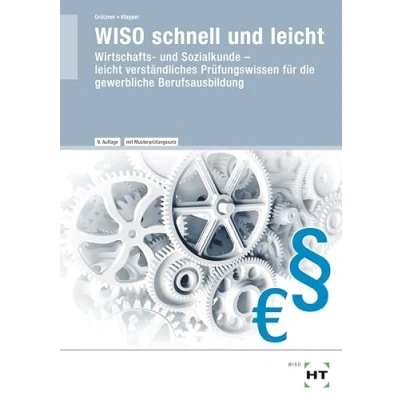 Abbildung von WISO schnell und leicht: Wirtschafts Sozialkunde leicht verständliches Prüfungswissen für die gewerbliche Berufsausbildung