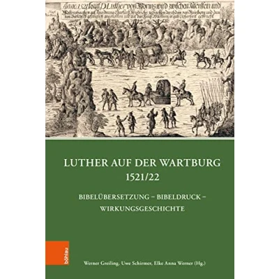 Abbildung von Luther auf der Wartburg 1521/22: Bibelübersetzung Bibeldruck Wirkungsgeschichte (Quellen und Forschungen zu Thüringen im Zeitalter Reformation)