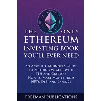 Abbildung von The Only Ethereum Investing Book You’ll Ever Need: An Absolute Beginner’s Guide to Building Wealth with ETH and Crypto + How Make Money from NFTs, DeFi Layer 2s (Cryptocurrency for Beginners)
