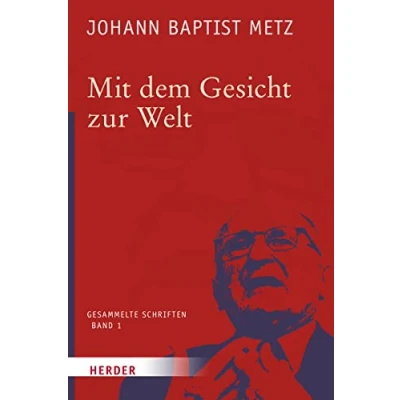 Abbildung von Mit dem Gesicht zur Welt (1) (Johann Baptist Metz Gesammelte Schriften, Band 1)