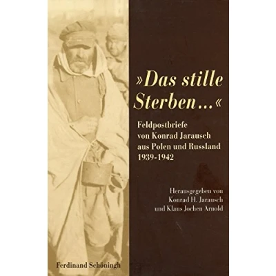 Abbildung von &quot;Das stille Sterben...&quot;: Feldpostbriefe von Konrad Jarausch aus Polen und Russland 1939 1942