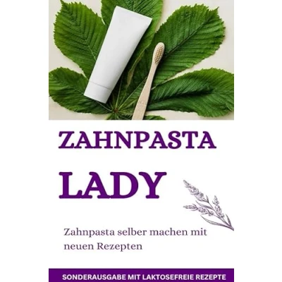 Abbildung von Zahnpasta LADY selber machen 50 Super Rezepte SONDERAUSGABE MIT LAKTOSEFREIEN REZEPTEN