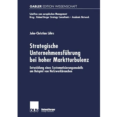 Abbildung von Strategische Unternehmensführung bei hoher Marktturbulenz. Entwicklung eines Systematisierungsmodells am Beispiel von Netzwerkbranchen (Schriften zum europäischen Management)