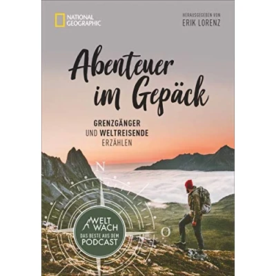 Abbildung von Abenteuer im Gepäck: Grenzgänger und Weltreisende erzählen. Die besten Geschichten aus dem Weltwach Podcast vom Leben unterwegs. Mit Beiträgen von ... u.v.a.: Reisende erzählen