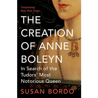 Abbildung von the Creation of Anne Boleyn: In Search Tudors&#039; Most Notorious Queen