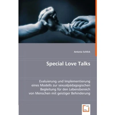 Abbildung von Special Love Talks: Evaluierung und Implementierung eines Modells zur sexualpädagogischen Begleitung für den Lebensbereich von Menschen mit geistiger Behinderung