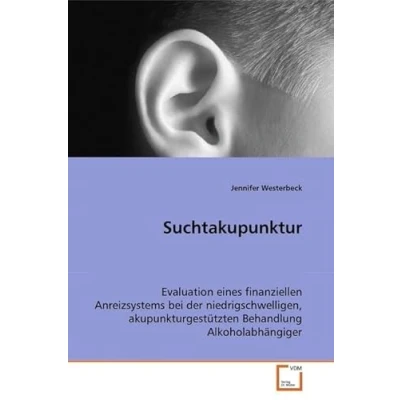 Abbildung von Suchtakupunktur: Evaluation eines finanziellen Anreizsystems bei der niedrigschwelligen, akupunkturgestützten Behandlung Alkoholabhängiger