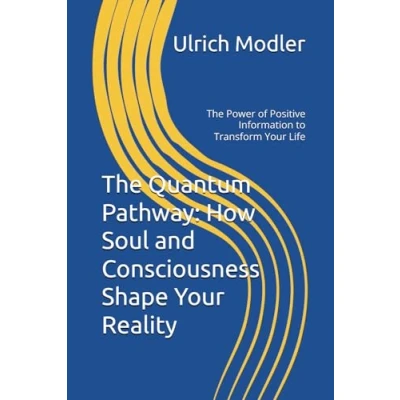 Abbildung von The Quantum Pathway: How Soul and Consciousness Shape Your Reality: Power of Positive Information to Transform Life