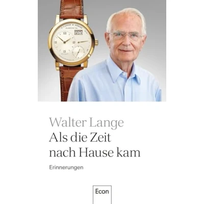 Abbildung von Als Die Zeit nach Hause kam: Erinnerungen Geschichte einer der bekanntesten deutschen Manufakturen für Luxusuhren