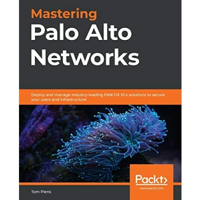 Abbildung von Mastering Palo Alto Networks: Deploy and manage industry leading PAN OS 10.x solutions to secure your users infrastructure