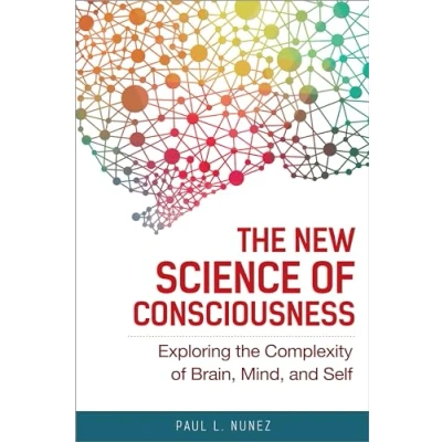 Abbildung von the New Science of Consciousness: Exploring Complexity Brain, Mind, and Self