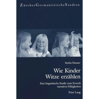 Abbildung von Wie Kinder Witze erzählen: Eine linguistische Studie zum Erwerb narrativer Fähigkeiten (Zürcher Germanistische Studien, Band 60)