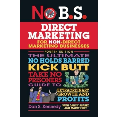 Abbildung von No B.S. Direct Marketing: The Ultimate Holds Barred Kick Butt Take Prisoners Guide to Extraordinary Growth and Profits