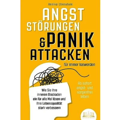 Abbildung von ANGSTSTÖRUNGEN &amp; PANIKATTACKEN für immer loswerden Ab sofort angst und sorgenfrei leben: Wie Sie Ihre inneren Blockaden ein alle Mal lösen Lebensqualität stark verbessern