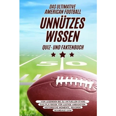 Abbildung von Das ultimative American Football Unnützes Wissen Quiz und Faktenbuch Von Legenden bis zu aktuellen Stars: Playbook für lustige Anekdoten, historische Momente, Rekorde, Skandale uvm.