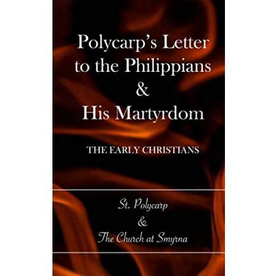 Abbildung von Polycarp&#039;s Letter to The Philippians &amp; His Martyrdom: Early Christians