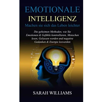 Abbildung von EMOTIONALE INTELLIGENZ Machen Sie sich das Leben leichter: Die geheimen Methoden,wie Emotionen &amp; Gefühle kontrollieren,Menschen lesen,Gelassen werden und negative Gedanken Energie loswerden