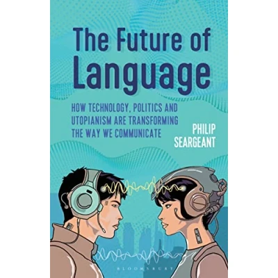 Abbildung von the Future of Language: How Technology, Politics and Utopianism are Transforming Way we Communicate