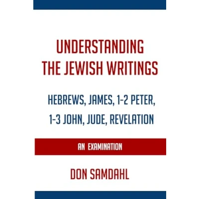 Abbildung von Understanding the Jewish Writings: An Examination of Hebrews, James, 1 2 Peter, 3 John, Jude, and Revelation