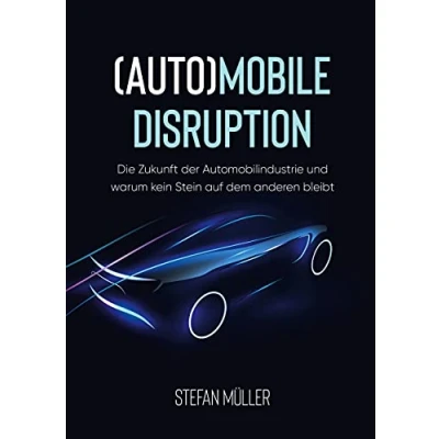 Abbildung von (Auto)mobile Disruption: Die Zukunft der Automobilindustrie und warum kein Stein auf dem anderen bleibt