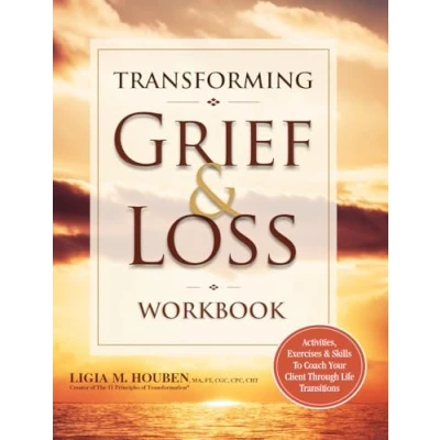 Abbildung von Transforming Grief &amp; Loss Workbook: Activities, Exercises Skills to Coach Your Client Through Life Transitions: Coack Transitions